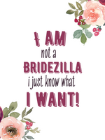 I Am Not A Bridezilla, I Just Know What I Want Printable Art